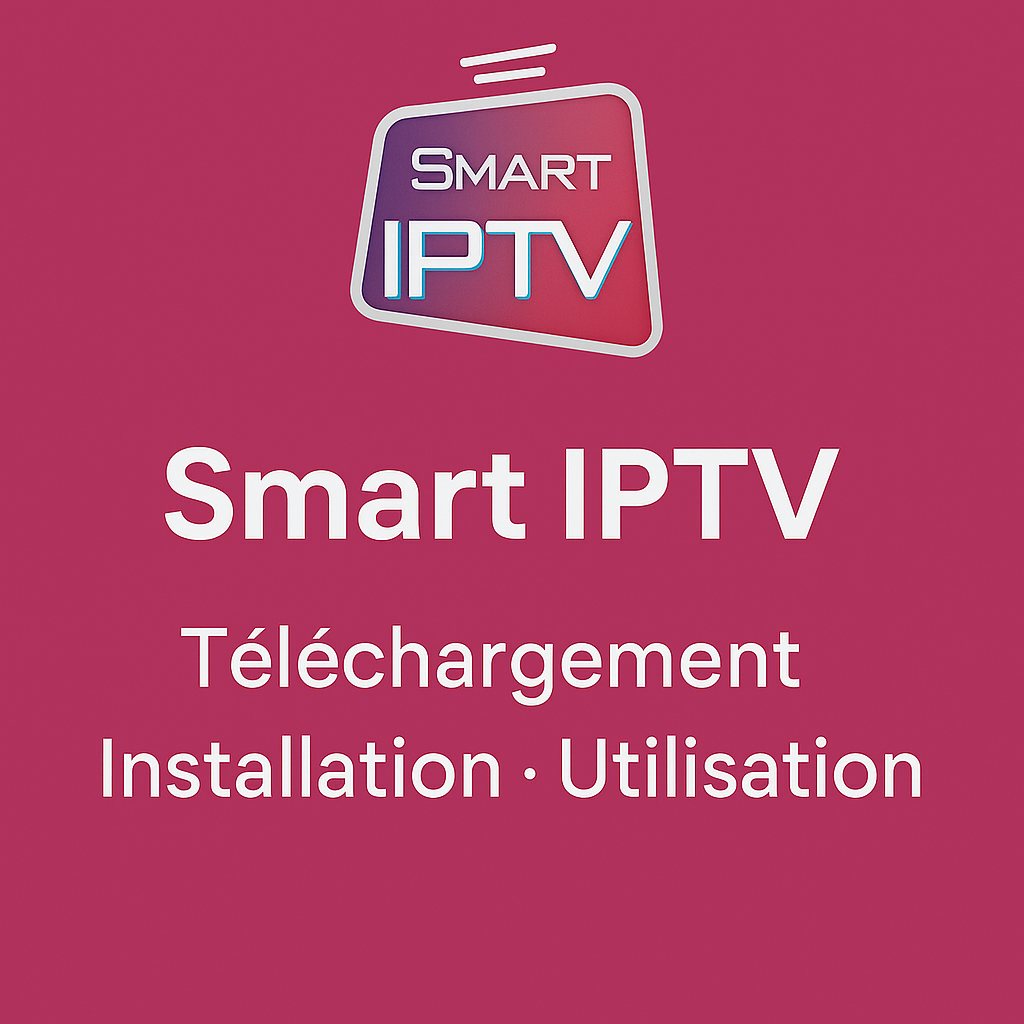 Tutoriel complet pour configurer Smart IPTV sur Smart TV Samsung, LG et Android.